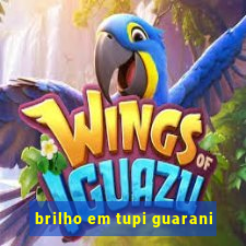 brilho em tupi guarani